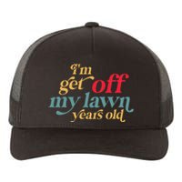 Im Get Off My Lawn Years Old Funny Saying Old Over The Hill Yupoong Adult 5-Panel Trucker Hat