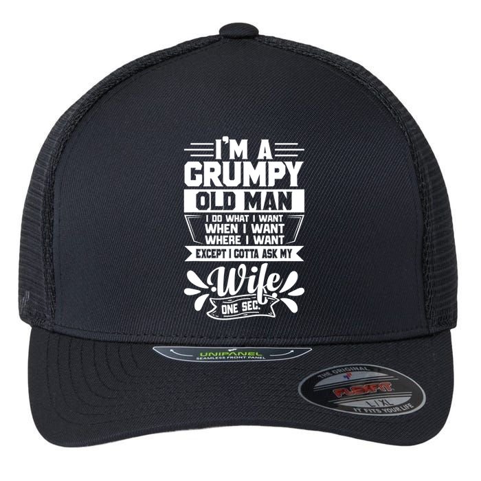 I'm Grumpy Old I Do What I Want When I Want Where I Want Gift Flexfit Unipanel Trucker Cap