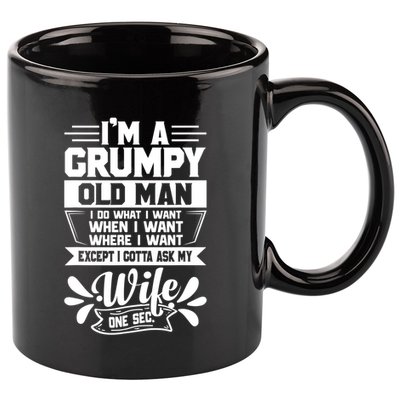 I'm Grumpy Old I Do What I Want When I Want Where I Want Gift 11oz C Handle Ceramic Mug