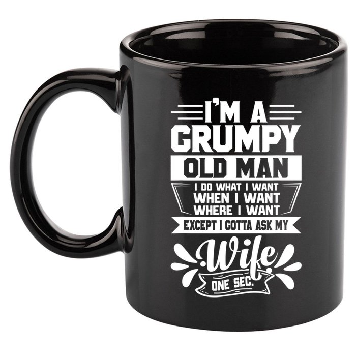I'm Grumpy Old I Do What I Want When I Want Where I Want Gift 11oz C Handle Ceramic Mug