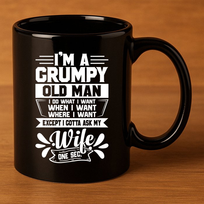 I'm Grumpy Old I Do What I Want When I Want Where I Want Gift 11oz C Handle Ceramic Mug