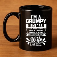 I'm Grumpy Old I Do What I Want When I Want Where I Want Gift 11oz C Handle Ceramic Mug