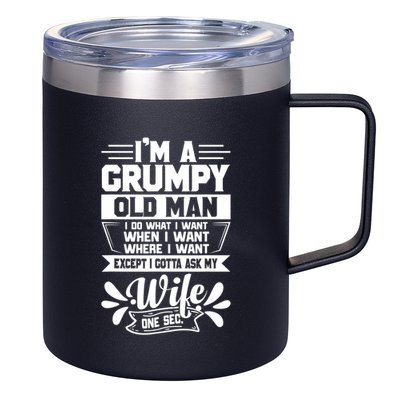 I'm Grumpy Old I Do What I Want When I Want Where I Want Gift 12oz Stainless Steel Coffee Mug