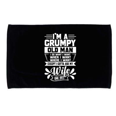 I'm Grumpy Old I Do What I Want When I Want Where I Want Gift Microfiber Hand Towel