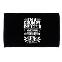 I'm Grumpy Old I Do What I Want When I Want Where I Want Gift Microfiber Hand Towel