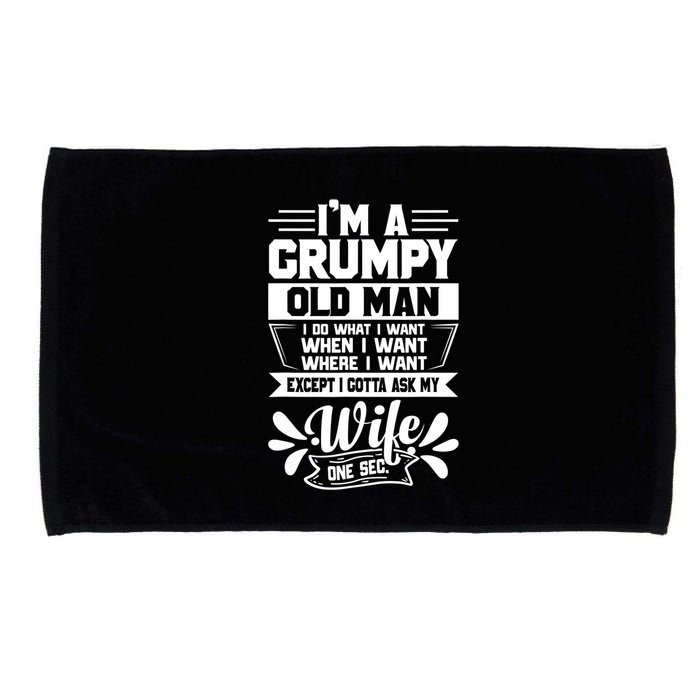 I'm Grumpy Old I Do What I Want When I Want Where I Want Gift Microfiber Hand Towel