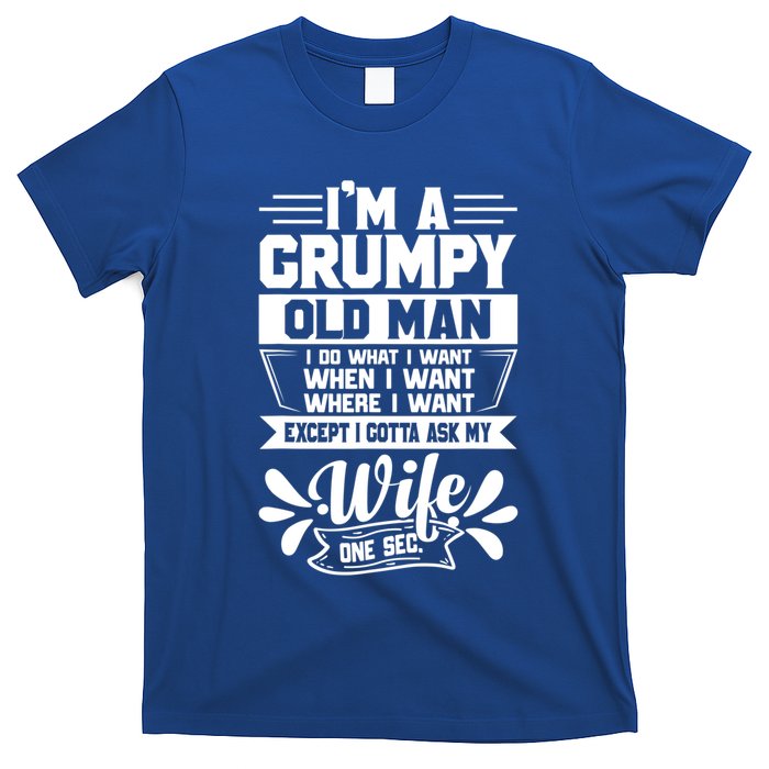 I'm Grumpy Old I Do What I Want When I Want Where I Want Gift T-Shirt