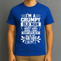 I'm Grumpy Old I Do What I Want When I Want Where I Want Gift T-Shirt