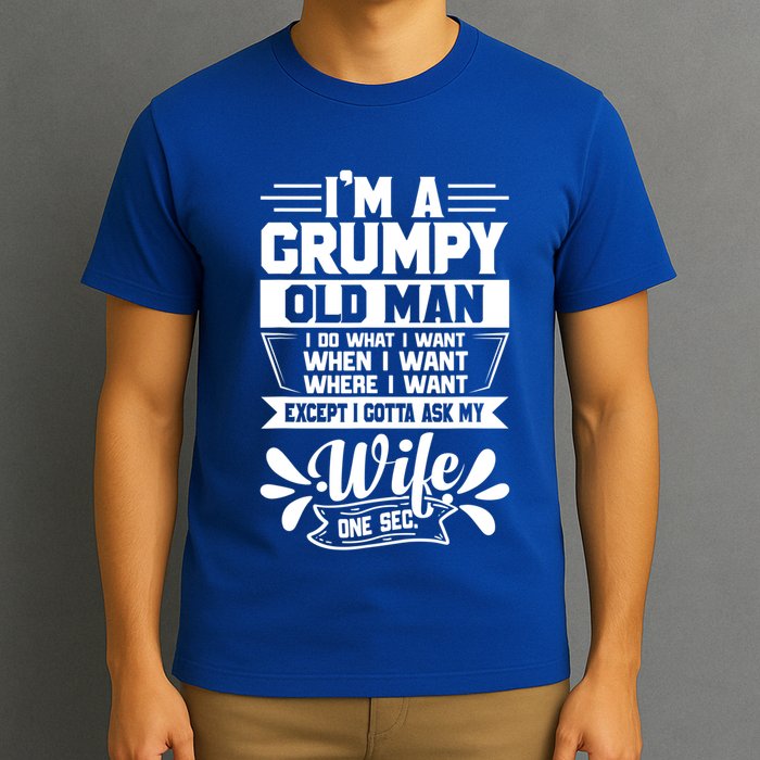 I'm Grumpy Old I Do What I Want When I Want Where I Want Gift T-Shirt