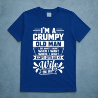 I'm Grumpy Old I Do What I Want When I Want Where I Want Gift T-Shirt
