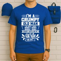 I'm Grumpy Old I Do What I Want When I Want Where I Want Gift T-Shirt