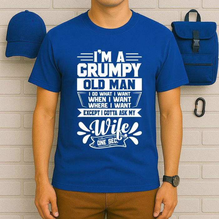 I'm Grumpy Old I Do What I Want When I Want Where I Want Gift T-Shirt