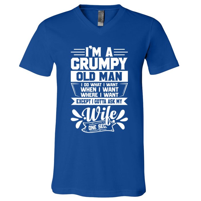 I'm Grumpy Old I Do What I Want When I Want Where I Want Gift V-Neck T-Shirt