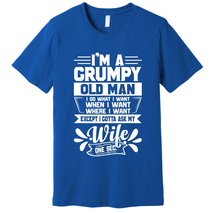 I'm Grumpy Old I Do What I Want When I Want Where I Want Gift Premium T-Shirt