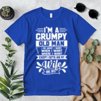 I'm Grumpy Old I Do What I Want When I Want Where I Want Gift Premium T-Shirt