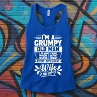 I'm Grumpy Old I Do What I Want When I Want Where I Want Gift Womens Tank Top