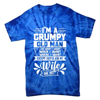 I'm Grumpy Old I Do What I Want When I Want Where I Want Gift Tie-Dye T-Shirt