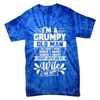 I'm Grumpy Old I Do What I Want When I Want Where I Want Gift Tie-Dye T-Shirt