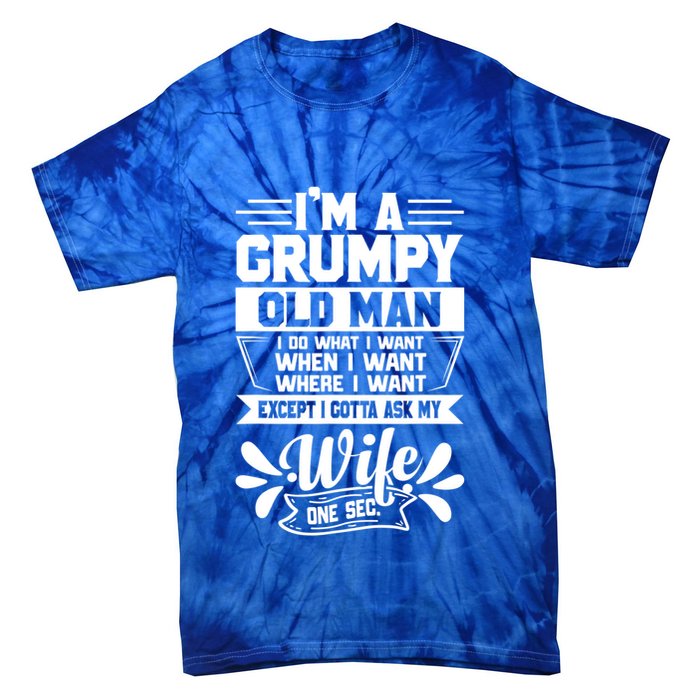 I'm Grumpy Old I Do What I Want When I Want Where I Want Gift Tie-Dye T-Shirt
