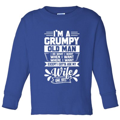 I'm Grumpy Old I Do What I Want When I Want Where I Want Gift Toddler Long Sleeve Shirt
