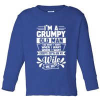 I'm Grumpy Old I Do What I Want When I Want Where I Want Gift Toddler Long Sleeve Shirt