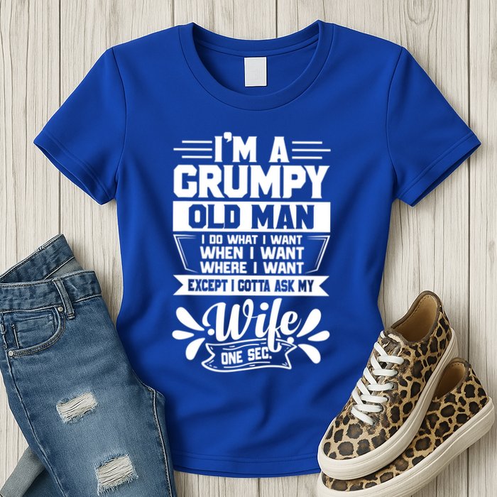 I'm Grumpy Old I Do What I Want When I Want Where I Want Gift Womens T-Shirt