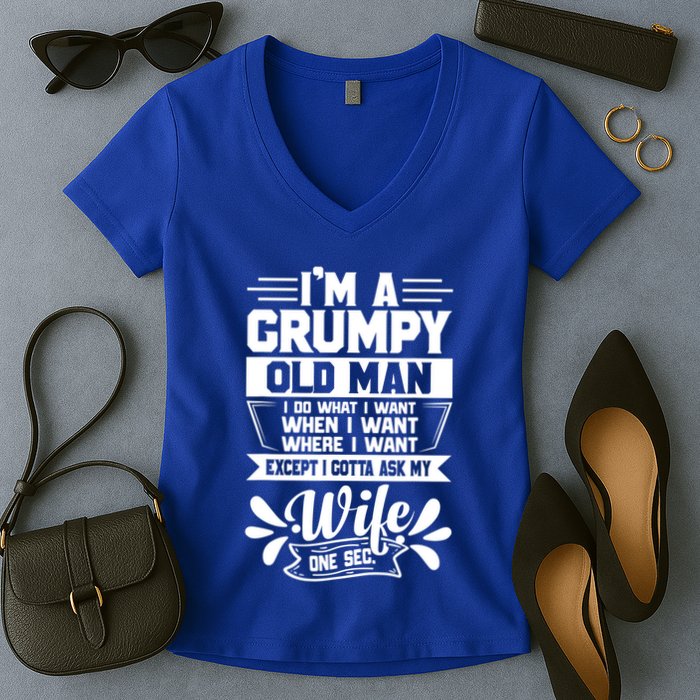 I'm Grumpy Old I Do What I Want When I Want Where I Want Gift Women's V-Neck T-Shirt
