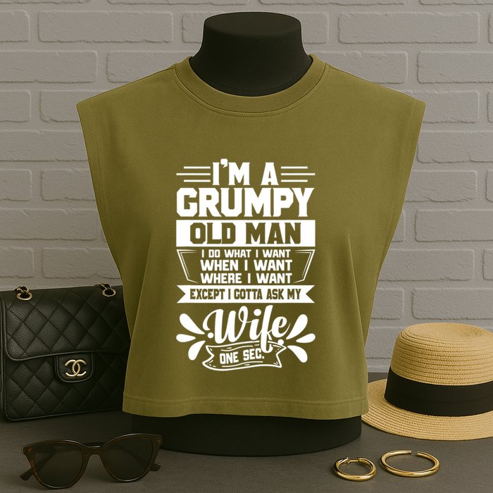 I'm Grumpy Old I Do What I Want When I Want Where I Want Gift Garment-Dyed Women's Muscle Tee