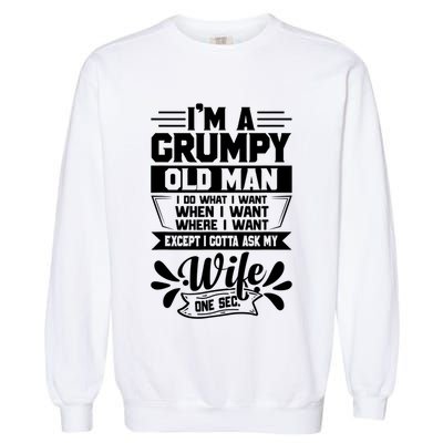 I'm Grumpy Old I Do What I Want When I Want Where I Want Gift Garment-Dyed Sweatshirt