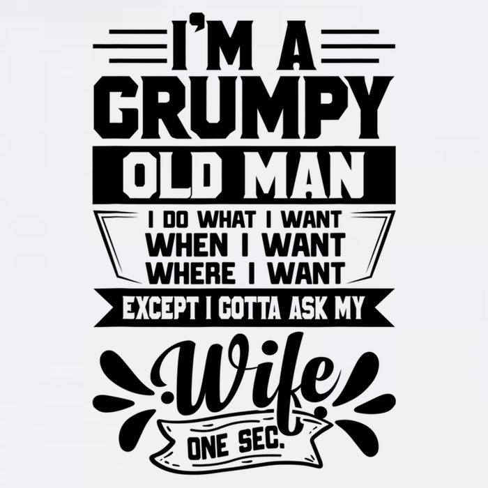I'm Grumpy Old I Do What I Want When I Want Where I Want Gift Garment-Dyed Sweatshirt