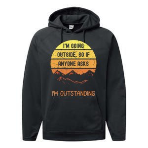 IM Going Outside So If Anyone Asks IM Outstanding Performance Fleece Hoodie