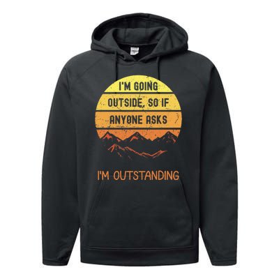 IM Going Outside So If Anyone Asks IM Outstanding Performance Fleece Hoodie