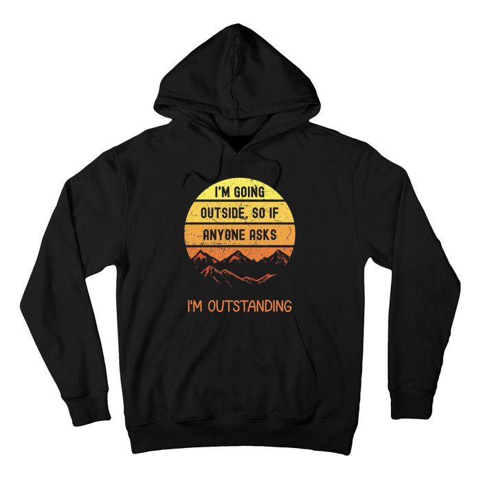 IM Going Outside So If Anyone Asks IM Outstanding Hoodie