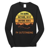 IM Going Outside So If Anyone Asks IM Outstanding Long Sleeve Shirt