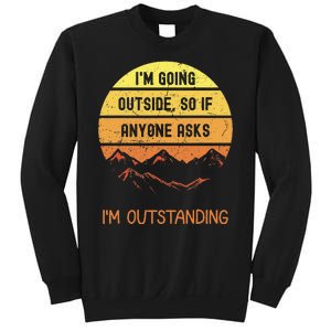 IM Going Outside So If Anyone Asks IM Outstanding Sweatshirt