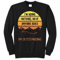 IM Going Outside So If Anyone Asks IM Outstanding Sweatshirt