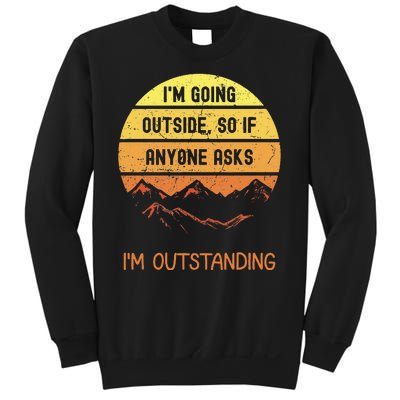 IM Going Outside So If Anyone Asks IM Outstanding Sweatshirt