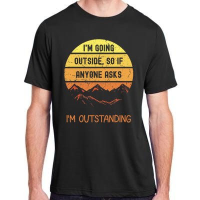 IM Going Outside So If Anyone Asks IM Outstanding Adult ChromaSoft Performance T-Shirt