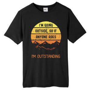 IM Going Outside So If Anyone Asks IM Outstanding Tall Fusion ChromaSoft Performance T-Shirt