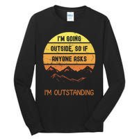 IM Going Outside So If Anyone Asks IM Outstanding Tall Long Sleeve T-Shirt