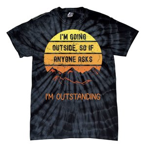 IM Going Outside So If Anyone Asks IM Outstanding Tie-Dye T-Shirt