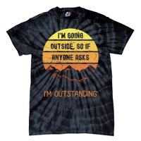 IM Going Outside So If Anyone Asks IM Outstanding Tie-Dye T-Shirt