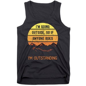 IM Going Outside So If Anyone Asks IM Outstanding Tank Top