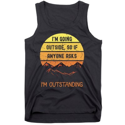 IM Going Outside So If Anyone Asks IM Outstanding Tank Top