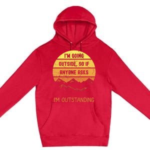 IM Going Outside So If Anyone Asks IM Outstanding Premium Pullover Hoodie