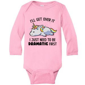 ILl Get Over It I Just Need To Be Dramatic First Unicorn Baby Long Sleeve Bodysuit