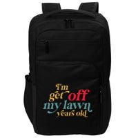 IM Get Off My Lawn Years Old Funny Saying Old Over The Hill Impact Tech Backpack