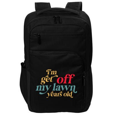 IM Get Off My Lawn Years Old Funny Saying Old Over The Hill Impact Tech Backpack