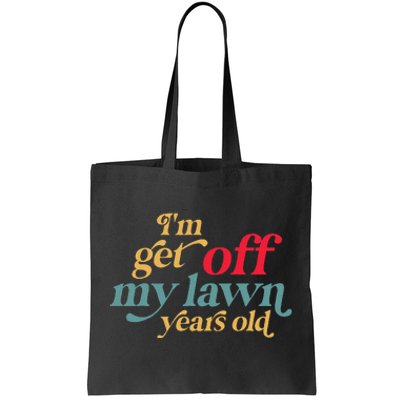 IM Get Off My Lawn Years Old Funny Saying Old Over The Hill Tote Bag