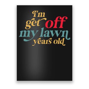 IM Get Off My Lawn Years Old Funny Saying Old Over The Hill Poster